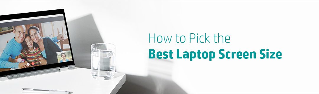 How to Pick the Best Laptop Screen Size